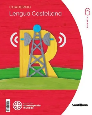 LENGUA CASTELLANA, 6 PRIMARIA, PROYECTO CONSTRUYENDO MUNDOS