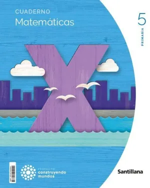 MATEMÁTICAS, 5 PRIMARIA, PROYECTO CONSTRUYENDO MUNDOS