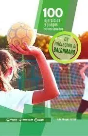 100 EJERCICIOS Y JUEGOS SELECCIONADOS DE INICIACION AL BALONMANO