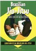 BRAZILIAN JIU-JITSU : EL ARTE QUE DESAFÍA A TODOS
