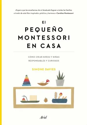 EL PEQUEÑO MONTESSORI EN CASA: CÓMO CRIAR NIÑOS Y NIÑAS RESPONSABLES Y CURIOSOS
