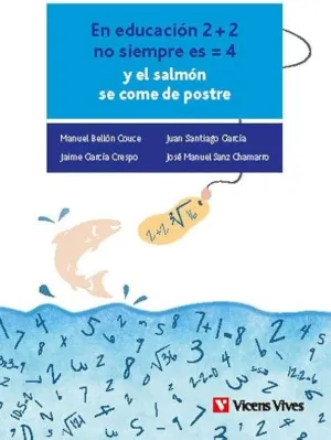 EN EDUCACIÓN 2 MÁS 2 NO SIEMPRE ES IGUAL A 4 Y EL SALMÓN SE COME DE POSTRE