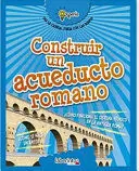 CONSTRUIR UN ACUEDUCTO ROMANO
