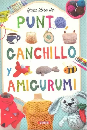 GRAN LIBRO DE PUNTO, GANCHILLO Y AMIGURUMI