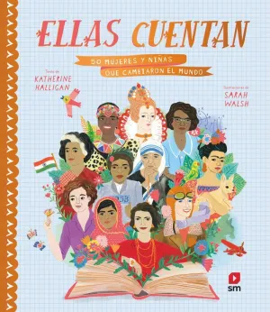 ELLAS CUENTAN : 50 MUJERES Y NIÑAS QUE CAMBIARON EL MUNDO