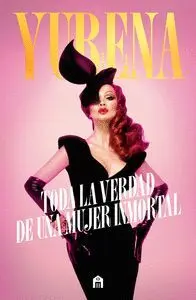 YURENA. TODA LA VERDAD DE UNA MUJER INMORTAL